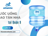 Dịch vụ giao nước uống tận nhà quận 9 tại Atlantic