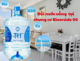 Đổi nước uống đóng bình tại chung cư Riverside 90 - Nhanh chóng