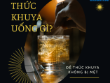 Người thường xuyên thức khuya nên uống nước gì cho tốt sức khỏe 