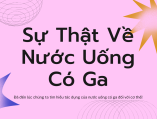 Sự thật bạn cần biết khi sử dụng nước uống có ga