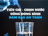Tiêu chí chọn nước uống đóng bình đảm bảo an toàn sức khỏe