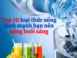 Top 10 loại thức uống lành mạnh bạn nên uống buổi sáng