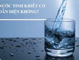 Tìm Hiểu Nước Tinh Khiết Có Dẫn Điện Không???