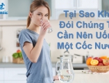 Tại Sao Khi Đói Chúng Ta Cần Nên Uống Một Cốc Nước