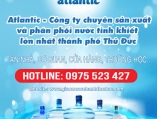 ATLANTIC chuyên sản xuất và phân phối nước tinh khiết lớn nhất thành phố Thủ Đức